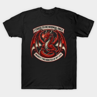 Cartoon Chronicles Dragon I Tried To Be Normal Once Worst Two Minute Of My Life T-Shirt